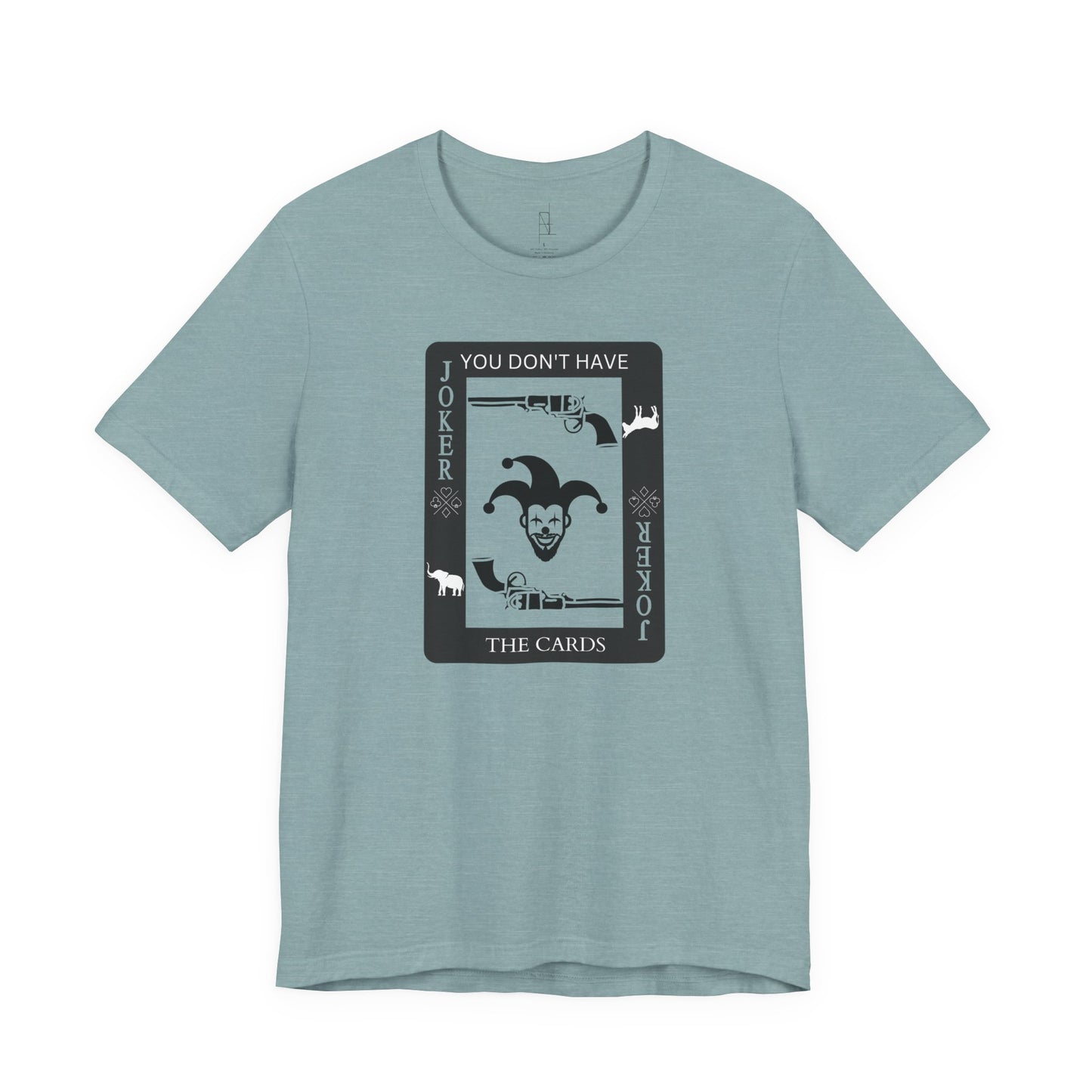 "You Don't Have The Cards" T-Shirt
