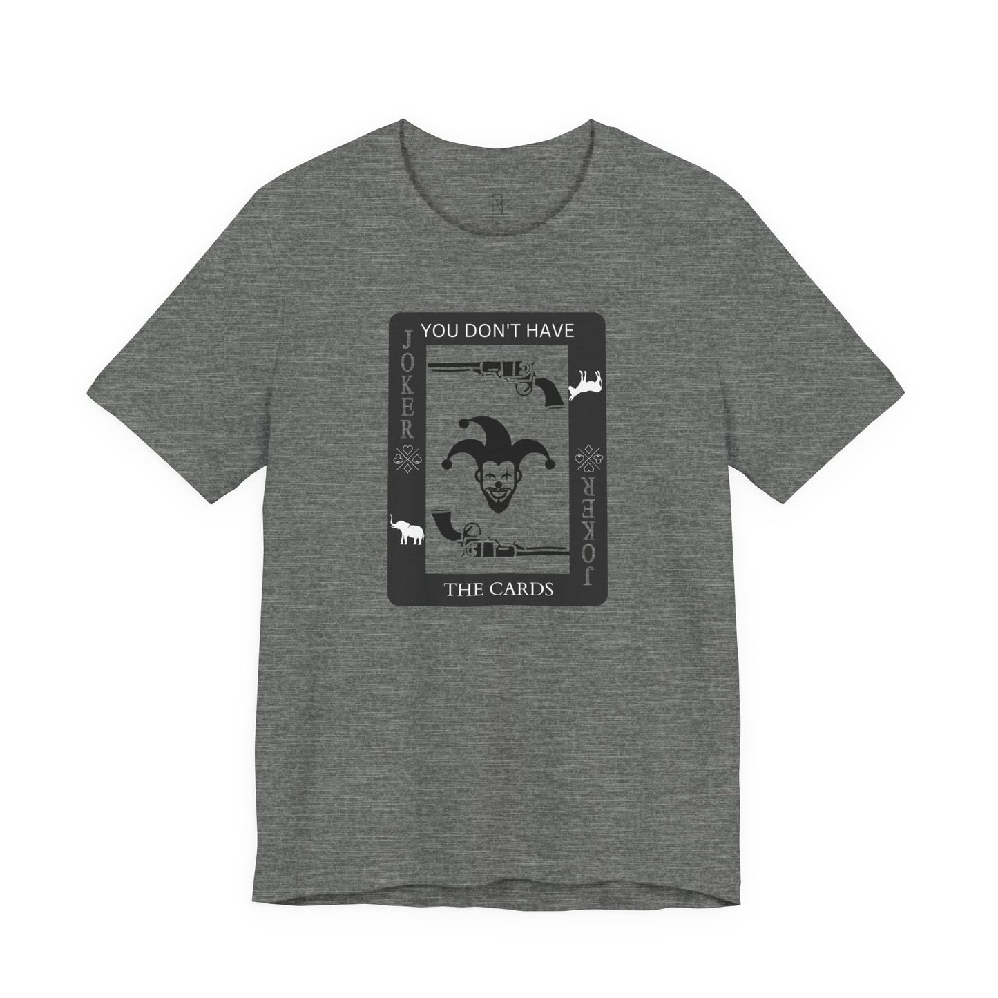 "You Don't Have The Cards" T-Shirt