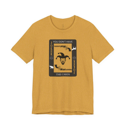 "You Don't Have The Cards" T-Shirt