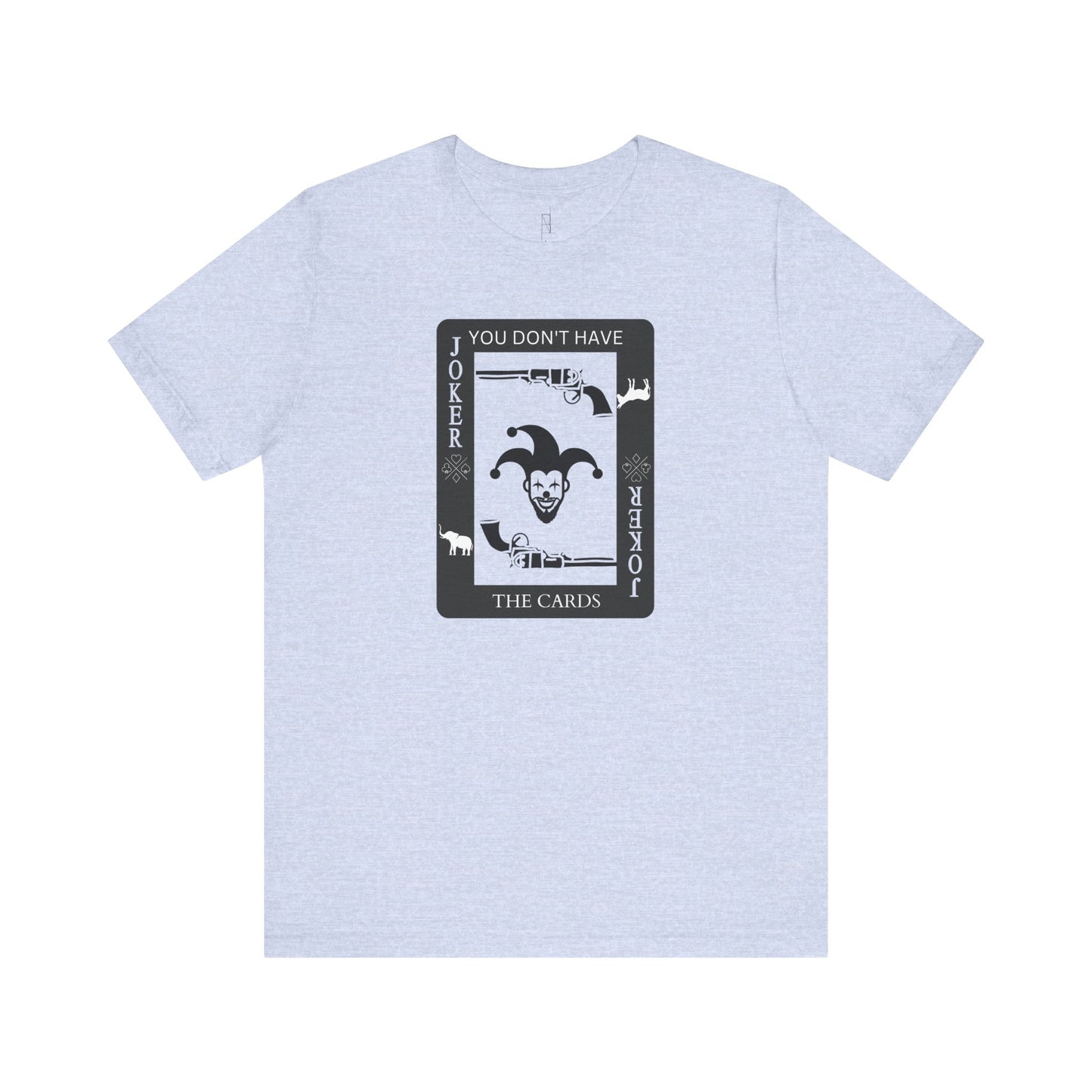 "You Don't Have The Cards" T-Shirt