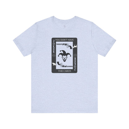 "You Don't Have The Cards" T-Shirt