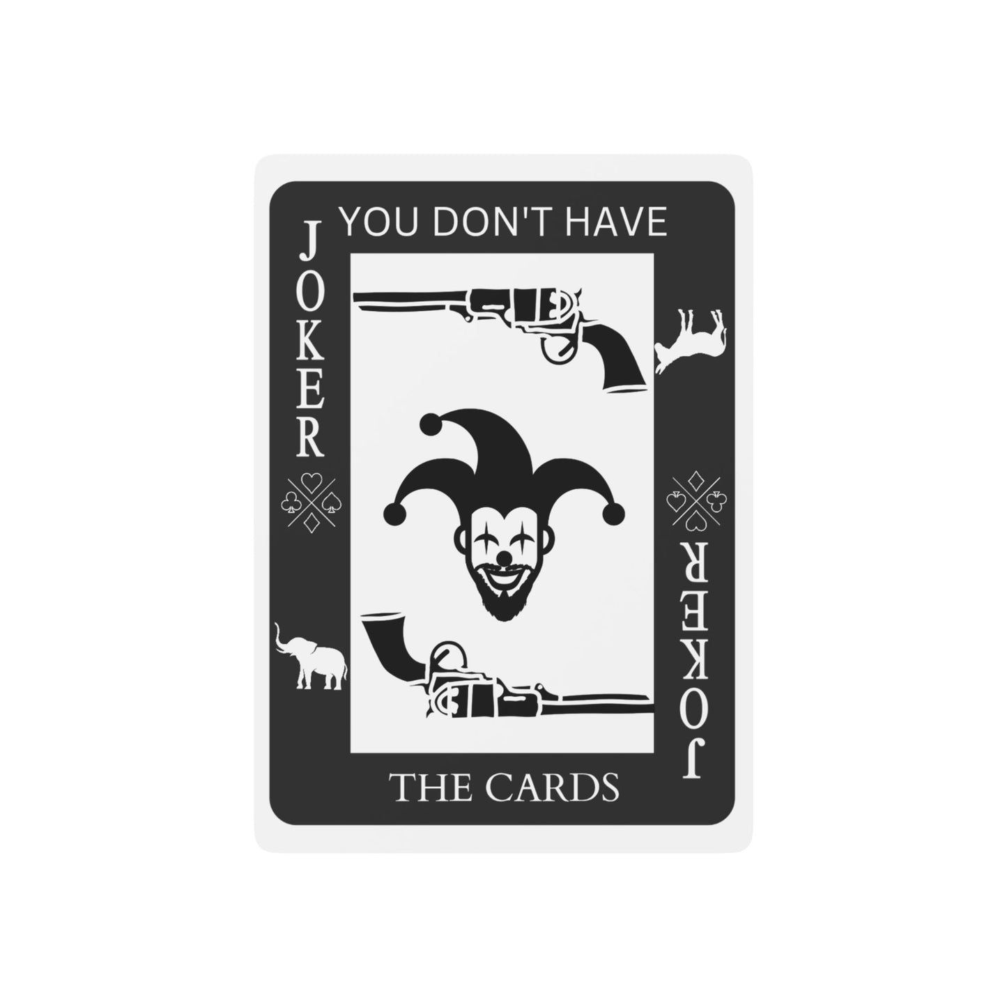 "You Don't Have The Cards"- Poker Playing Cards