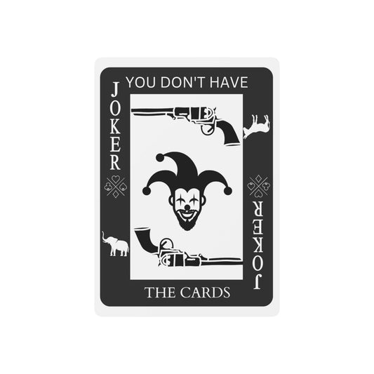 "You Don't Have The Cards"- Poker Playing Cards