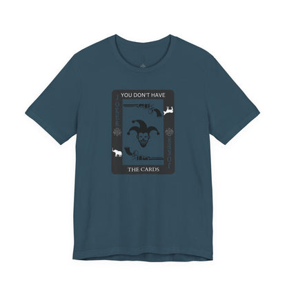 "You Don't Have The Cards" T-Shirt
