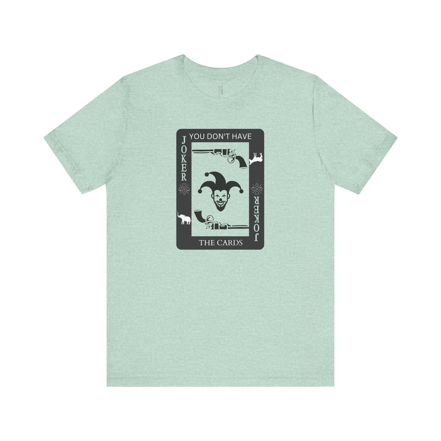 "You Don't Have The Cards" T-Shirt