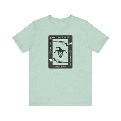 "You Don't Have The Cards" T-Shirt