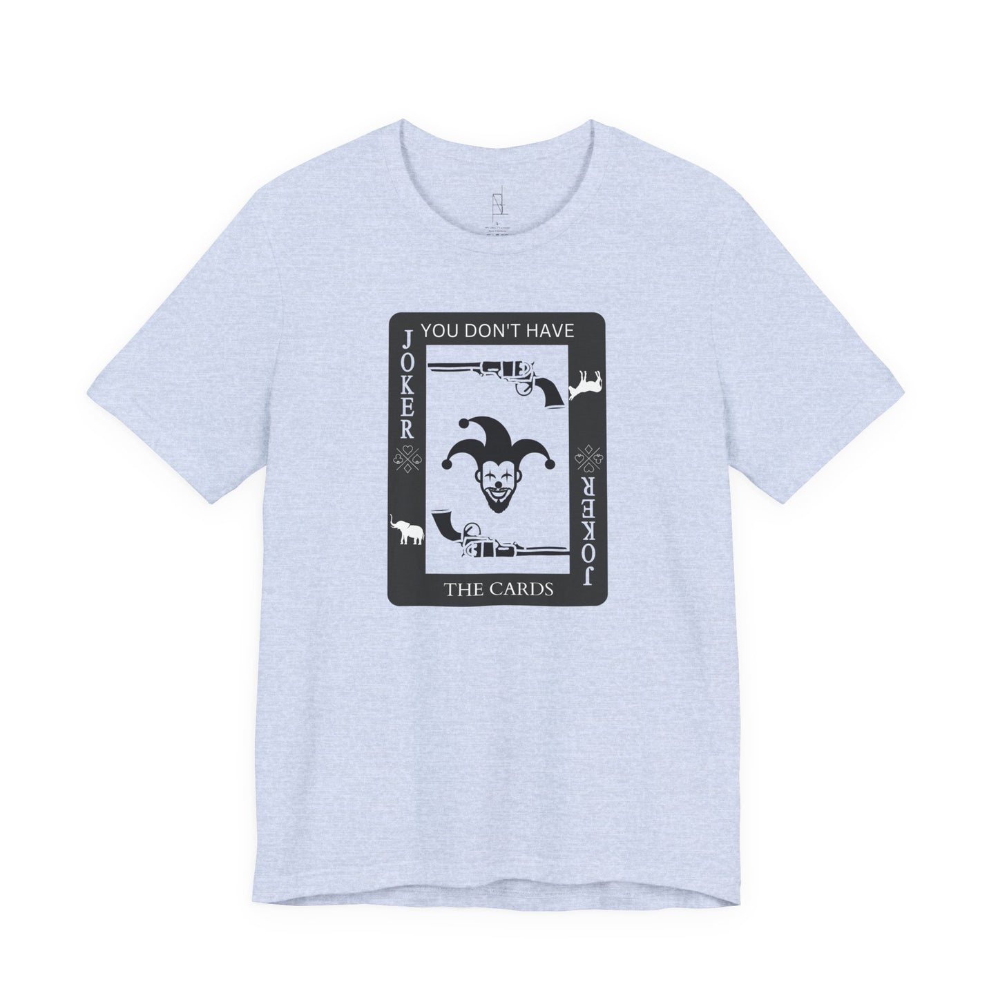 "You Don't Have The Cards" T-Shirt