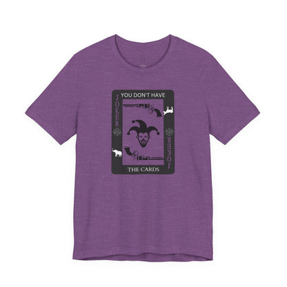 "You Don't Have The Cards" T-Shirt