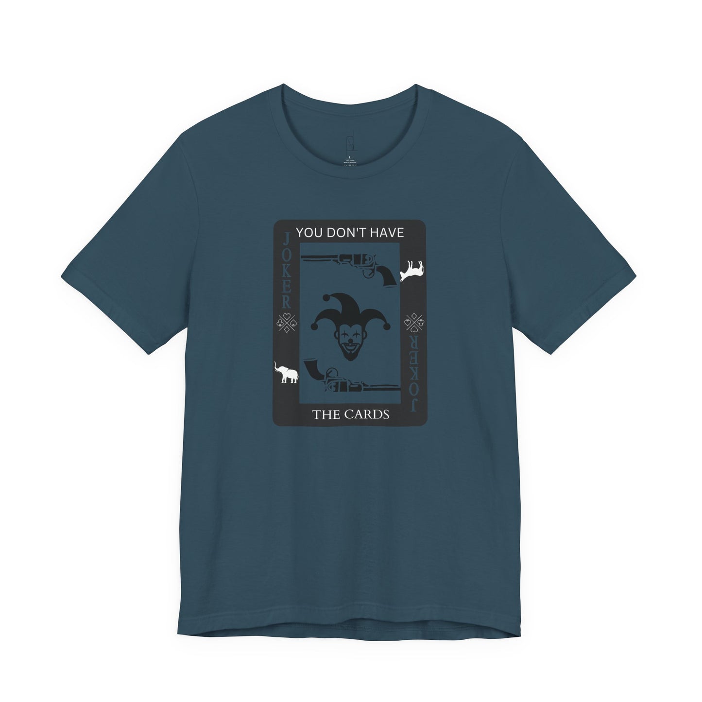"You Don't Have The Cards" T-Shirt