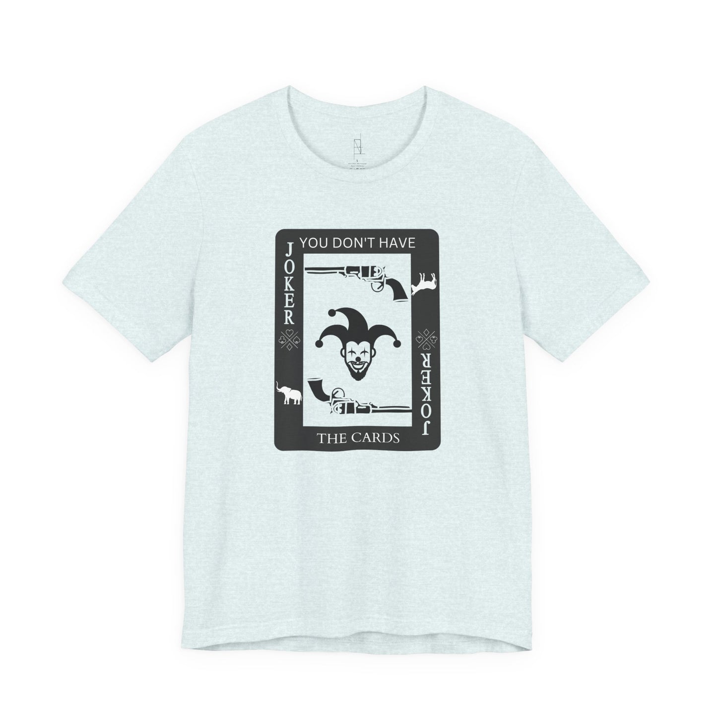 "You Don't Have The Cards" T-Shirt