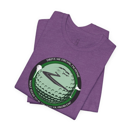 Drive Me Drunk I'm Home T-Shirt