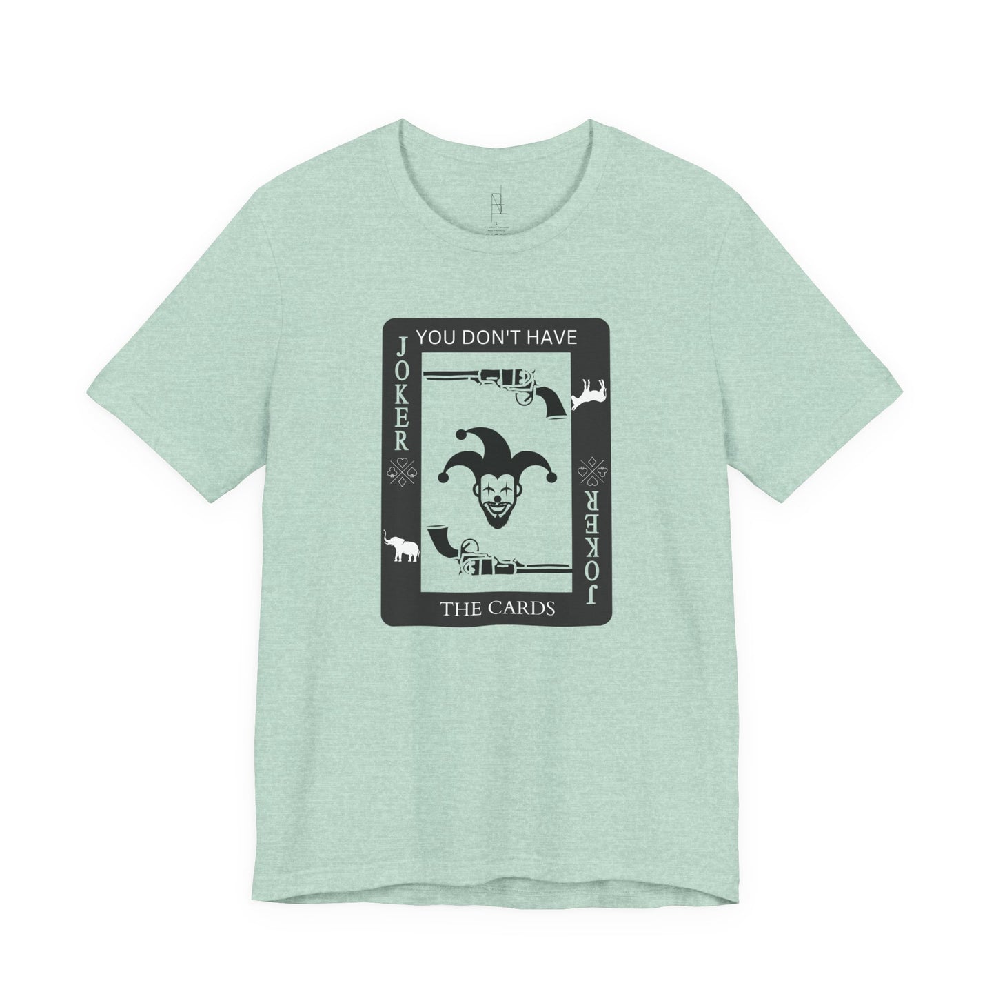 "You Don't Have The Cards" T-Shirt