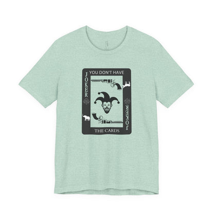 "You Don't Have The Cards" T-Shirt