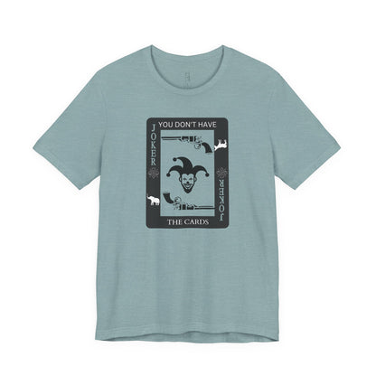 "You Don't Have The Cards" T-Shirt