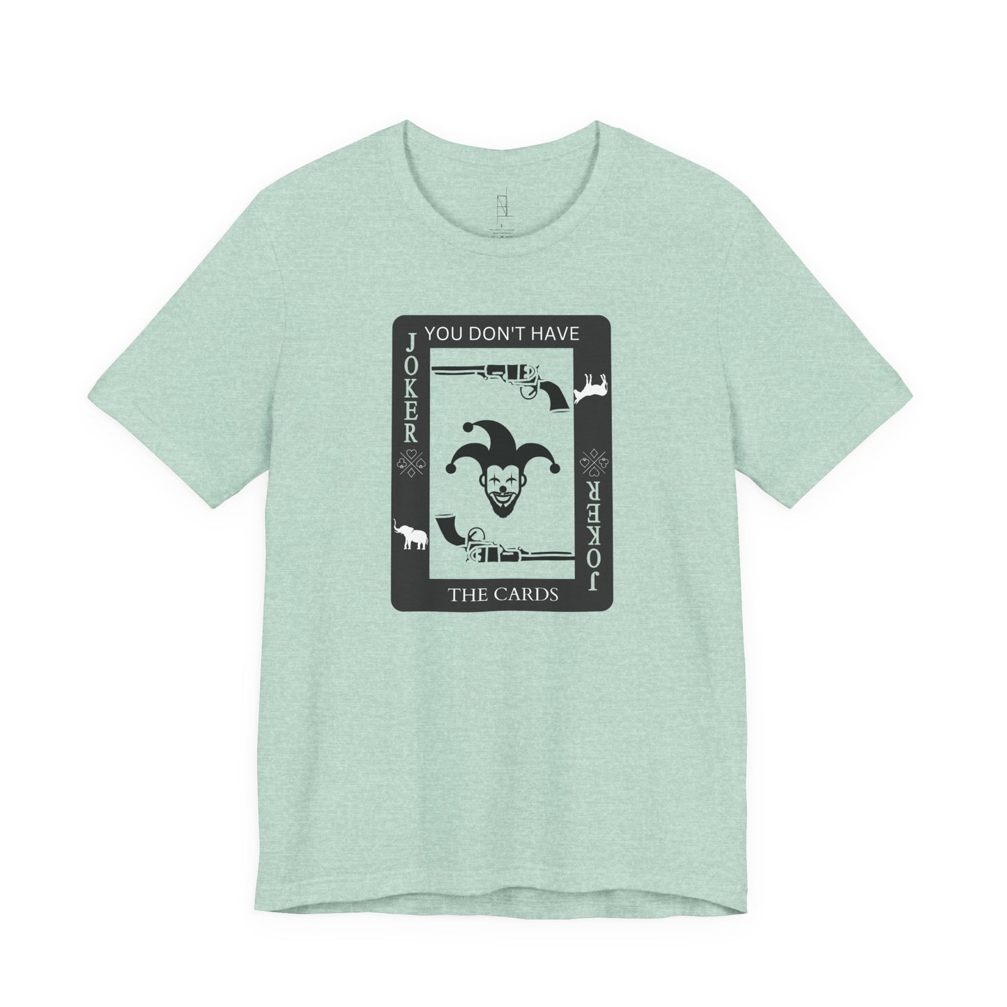 "You Don't Have The Cards" T-Shirt