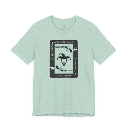 "You Don't Have The Cards" T-Shirt
