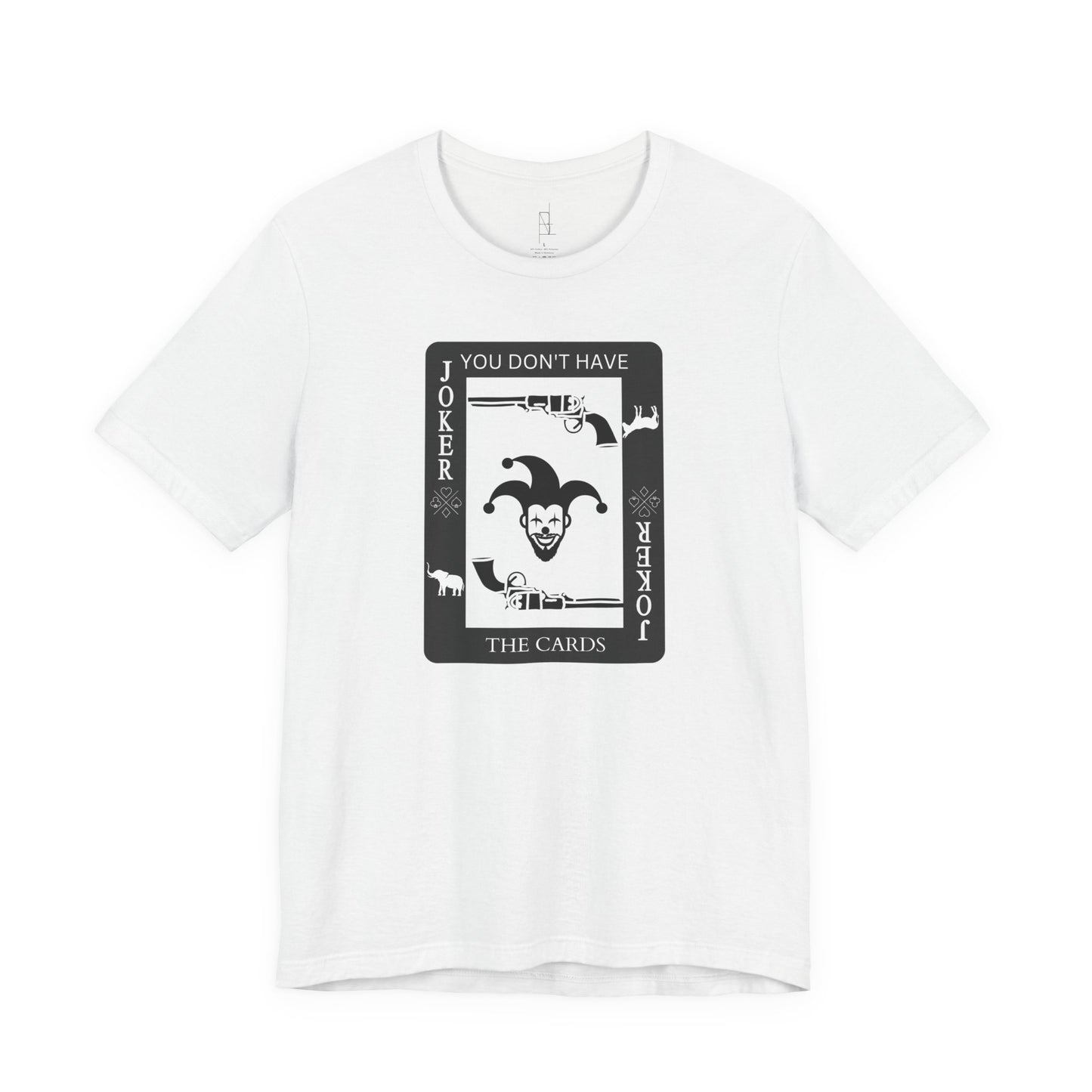 "You Don't Have The Cards" T-Shirt