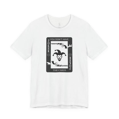 "You Don't Have The Cards" T-Shirt