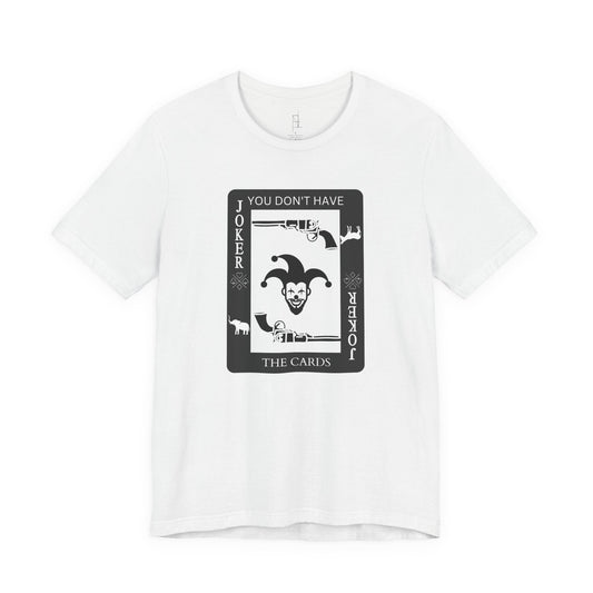 "You Don't Have The Cards" T-Shirt