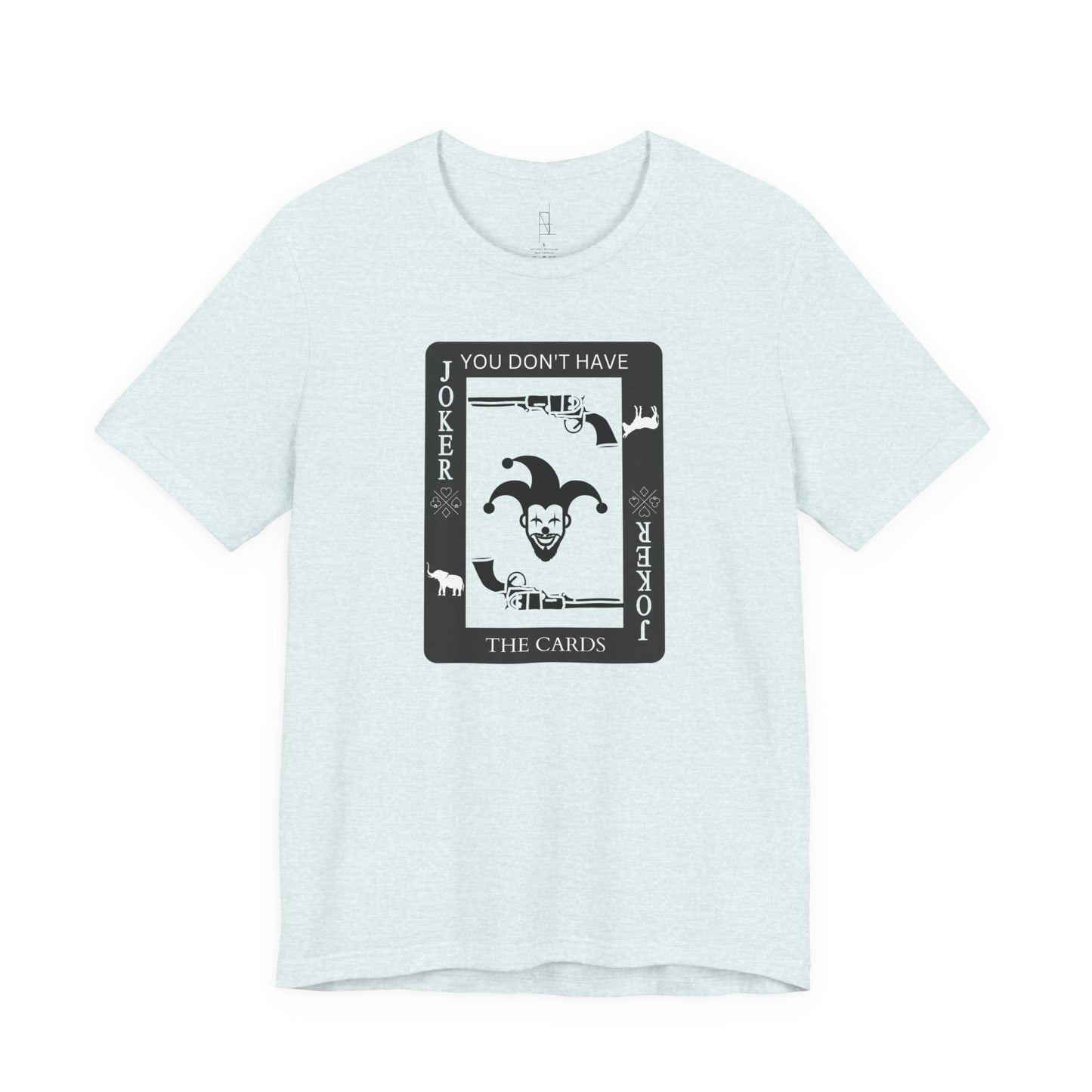 "You Don't Have The Cards" T-Shirt