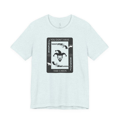 "You Don't Have The Cards" T-Shirt