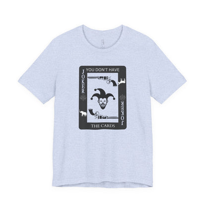 "You Don't Have The Cards" T-Shirt