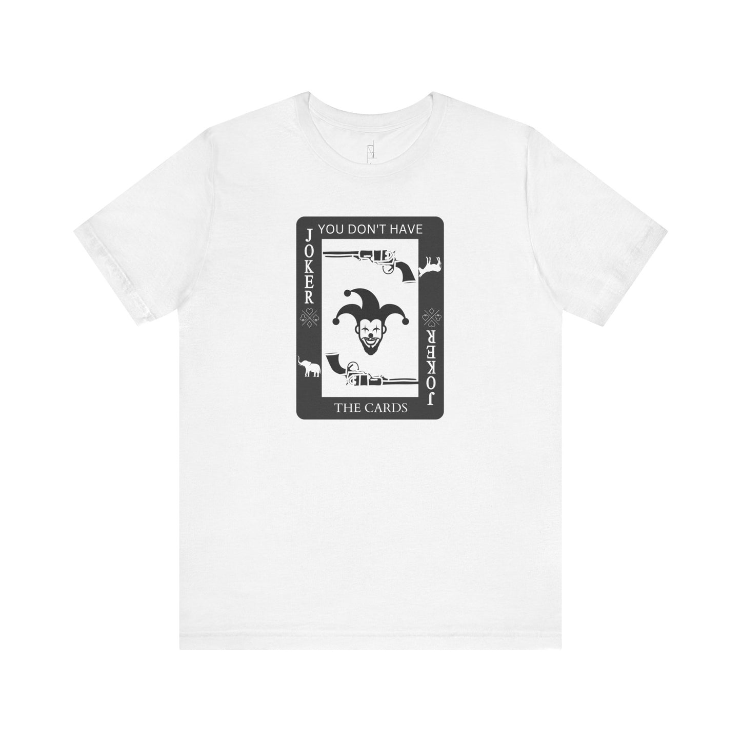 "You Don't Have The Cards" T-Shirt