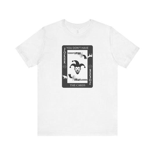 "You Don't Have The Cards" T-Shirt